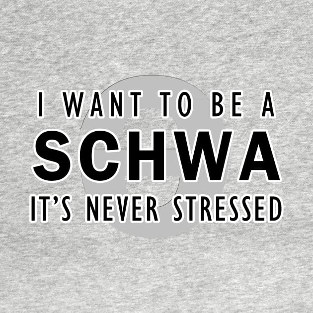 I want to be a schwa, it's never stressed | Linguistics by gillianembers